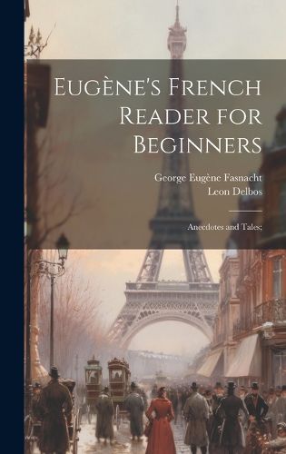 Cover image for Eugene's French Reader for Beginners; Anecdotes and Tales;