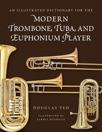 Cover image for An Illustrated Dictionary for the Modern Trombone, Tuba, and Euphonium Player