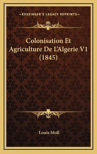 Cover image for Colonisation Et Agriculture de L'Algerie V1 (1845)
