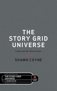 Cover image for The Story Grid Universe: Leveling Up Your Craft