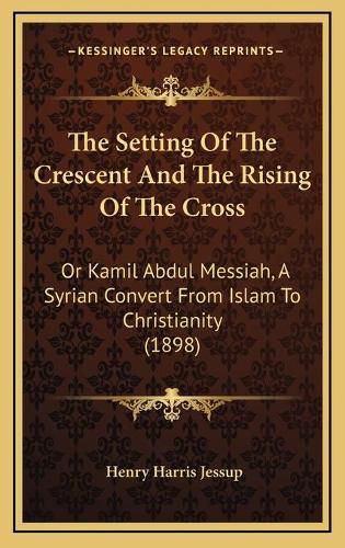 Cover image for The Setting Of The Crescent And The Rising Of The Cross