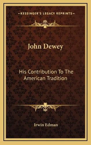 John Dewey John Dewey: His Contribution to the American Tradition His Contribution to the American Tradition