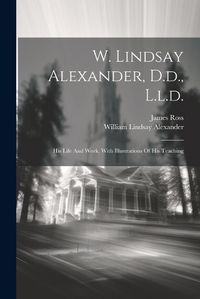 Cover image for W. Lindsay Alexander, D.d., L.l.d.