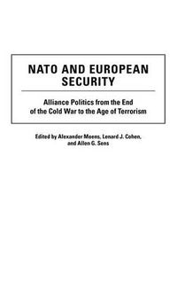 Cover image for NATO and European Security: Alliance Politics from the End of the Cold War to the Age of Terrorism