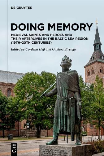 Cover image for Doing Memory: Medieval Saints and Heroes and Their Afterlives in the Baltic Sea Region (19th-20th centuries)