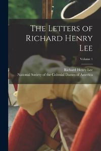 Cover image for The Letters of Richard Henry Lee; Volume 1