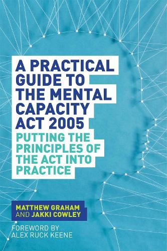 Cover image for A Practical Guide to the Mental Capacity Act 2005: Putting the Principles of the Act Into Practice