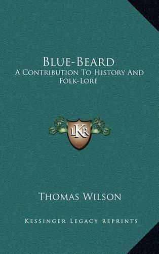 Cover image for Blue-Beard: A Contribution to History and Folk-Lore