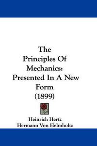 Cover image for The Principles of Mechanics: Presented in a New Form (1899)