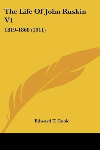 The Life of John Ruskin V1: 1819-1860 (1911)