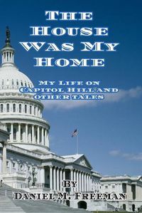 Cover image for The House Was My Home: My Life On Capitol Hill and Other Tales