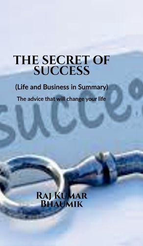Cover image for The Secret Of Success ( Life and Business in Summary) The advice that will change your life.