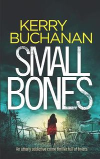 Cover image for SMALL BONES an utterly addictive crime thriller full of twists