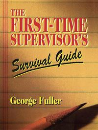 Cover image for The First-Time Supervisor's Survival Guide