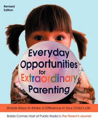 Cover image for Everyday Opportunities for Extraordinary Parenting: Simple Ways to Make a Difference in Your Child's Life