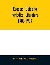 Cover image for Readers' guide to periodical literature 1900-1904