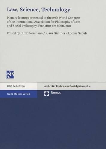 Law, Science, Technology: Plenary Lectures Presented at the 25th World Congress of the International Association for Philosophy of Law and Social Philosophy, Frankfurt Am Main, 2011