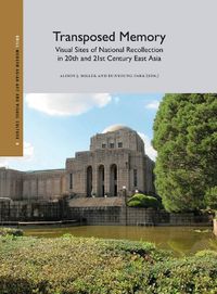 Cover image for Transposed Memory: Visual Sites of National Recollection in 20th and 21st Century East Asia