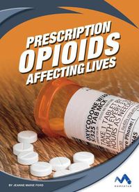 Cover image for Prescription Opioids: Affecting Lives