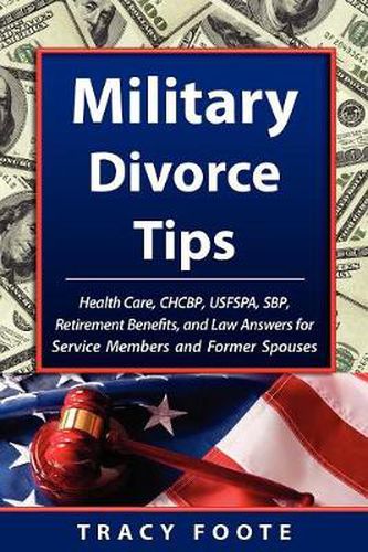 Cover image for Military Divorce Tips: Health Care CHCBP, Uniformed Services Former Spouses Protection Act USFSPA, Survivor Benefit Plan SBP, Retirement Benefits and Law Answers for Service Members and Former Spouses