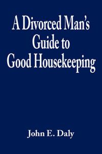 Cover image for A Divorced Man's Guide to Good Housekeeping