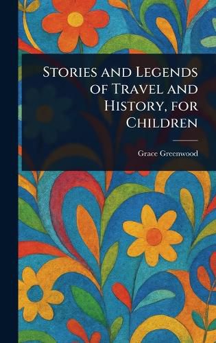 Cover image for Stories and Legends of Travel and History, for Children