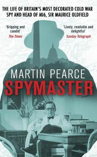 Cover image for Spymaster: The Life of Britain's Most Decorated Cold War Spy and Head of MI6, Sir Maurice Oldfield