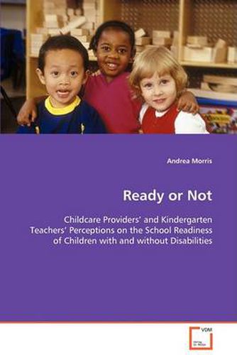 Cover image for Ready or Not - Childcare Providers' and Kindergarten Teachers' Perceptions on the School Readiness of Children with and without Disabilities