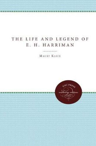 Cover image for The Life and Legend of E.H. Harriman
