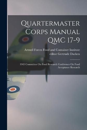 Cover image for Quartermaster Corps Manual QMC 17-9: 1945 Committee On Food Research Conference On Food Acceptance Research