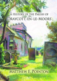 Cover image for A History of the Parish of Draycott-en-le-Moors