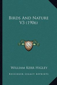 Cover image for Birds and Nature V3 (1906) Birds and Nature V3 (1906)