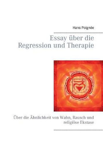 Cover image for Essay uber die Regression und Therapie: UEber die AEhnlichkeit von Wahn, Rausch und religioese Ekstase