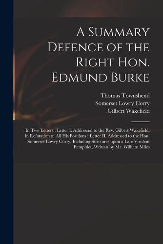 Cover image for A Summary Defence of the Right Hon. Edmund Burke