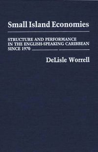 Cover image for Small Island Economies: Structure and Performance in the English-Speaking Caribbean Since 1970