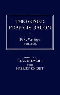 Cover image for The Oxford Francis Bacon I: Early Writings 1584-1596