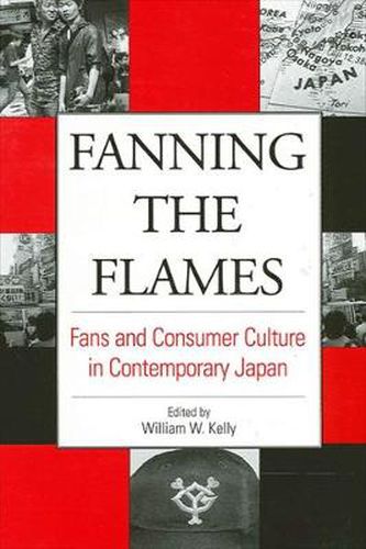 Cover image for Fanning the Flames: Fans and Consumer Culture in Contemporary Japan