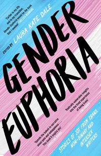 Cover image for Gender Euphoria: Stories of joy from trans, non-binary and intersex writers
