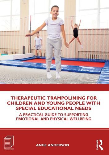 Cover image for Therapeutic Trampolining for Children and Young People With Special Educational Needs: A Practical Guide to Supporting Emotional and Physical Wellbeing