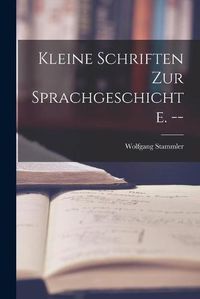 Cover image for Kleine Schriften Zur Sprachgeschichte. --