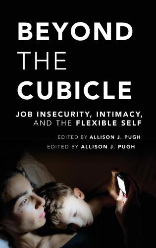 Beyond the Cubicle: Job Insecurity, Intimacy, and the Flexible Self