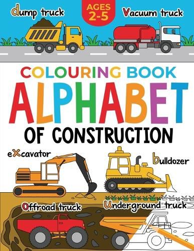 Cover image for Construction Colouring Book for Children: Alphabet of Construction for Kids: Diggers, Dumpers, Trucks and more (Ages 2-5)