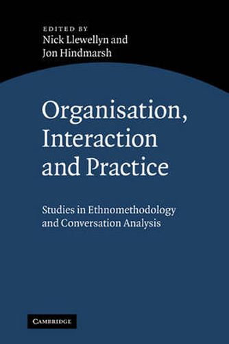 Cover image for Organisation, Interaction and Practice: Studies of Ethnomethodology and Conversation Analysis
