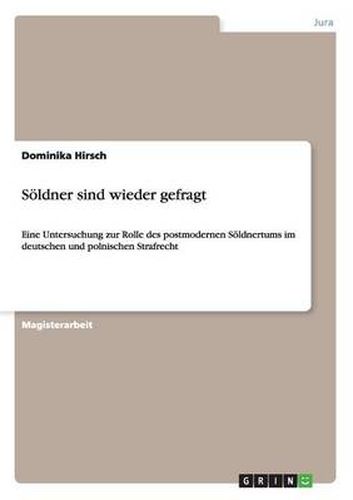 Cover image for Soeldner sind wieder gefragt: Eine Untersuchung zur Rolle des postmodernen Soeldnertums im deutschen und polnischen Strafrecht