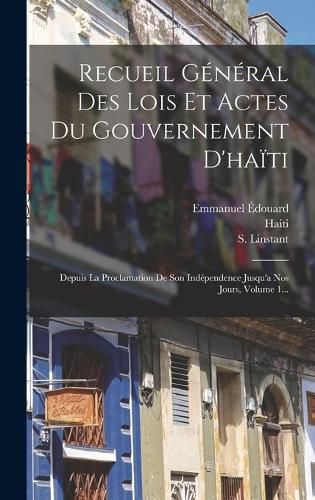 Cover image for Recueil General Des Lois Et Actes Du Gouvernement D'haiti