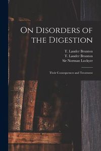 Cover image for On Disorders of the Digestion: Their Consequences and Treatment