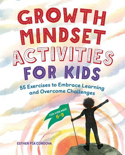 Cover image for Growth Mindset Activities for Kids: 55 Exercises to Embrace Learning and Overcome Challenges