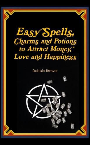 Easy Spells, Charms and Potions to Attract Money, Love and Happiness!