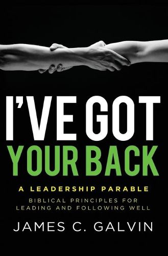 Cover image for I've Got Your Back: Biblical Principles for Leading and Following Well