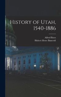 Cover image for History of Utah, 1540-1886